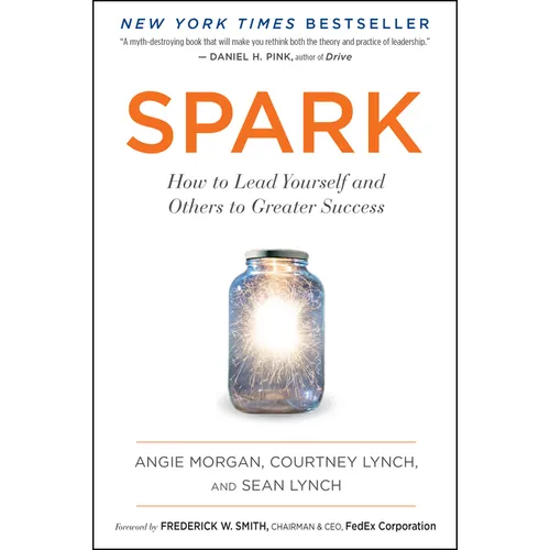 Spark: How to Lead Yourself and Others to Greater Success
