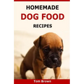 Homemade Dog Food Recipes: Healthy & Delicious Homemade Dog Food Recipes