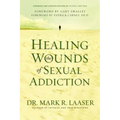 Healing the Wounds of Sexual Addiction: Discover the Practical and Spiritual Steps to Lasting Recovery