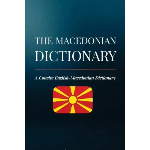 The Macedonian Dictionary: A Concise English-Macedonian Dictionary