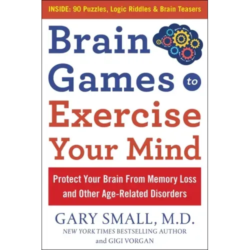 Brain Games to Exercise Your Mind: Protect Your Brain from Memory Loss and Other Age-Related Disorders: 90 Puzzles, Logic Riddles & Brain Teasers