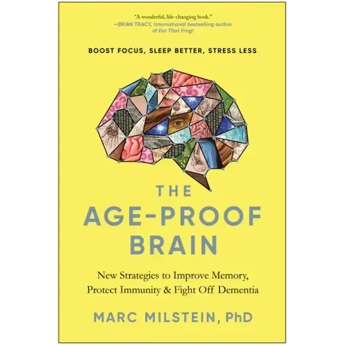 The Age-Proof Brain: New Strategies to Improve Memory, Protect Immunity, and Fight Off Dementia