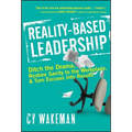Reality-Based Leadership: Ditch the Drama, Restore Sanity to the Workplace, and Turn Excuses Into Results