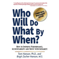 Who Will Do What by When?: How to Improve Performance, Accountability and Trust with Integrity