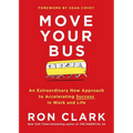 Move Your Bus: An Extraordinary New Approach to Accelerating Success in Work and Life