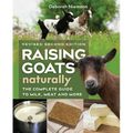 Raising Goats Naturally, 2nd Edition: The Complete Guide to Milk, Meat, and More