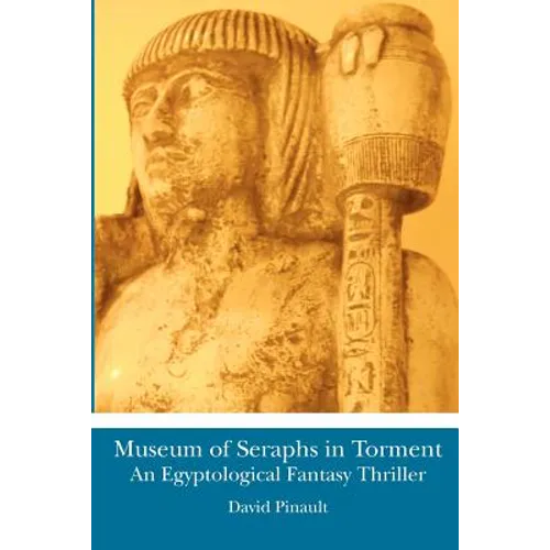 Museum of Seraphs in Torment: An Egyptological Fantasy Thriller