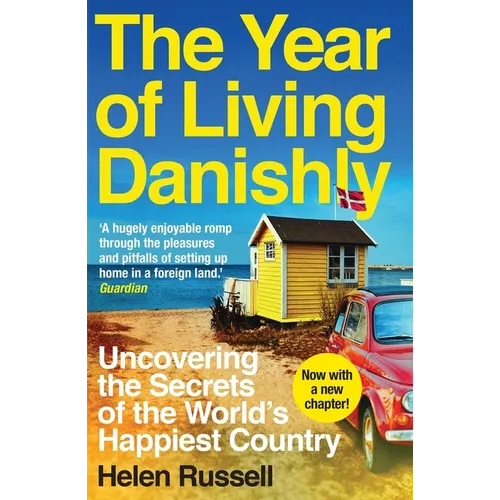 The Year of Living Danishly: Uncovering the Secrets of the World's Happiest Country