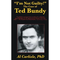 "I'm Not Guilty!": The Case of Ted Bundy