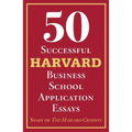 50 Successful Harvard Business School Application Essays: With Analysis by the Staff of the Harvard Crimson