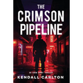 The Crimson Pipeline: An Action-Packed International Crime Thriller