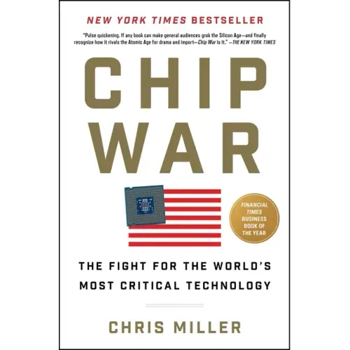 Chip War: The Fight for the World's Most Critical Technology