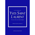 Little Book of Yves Saint Laurent: The Story of the Iconic Fashion House