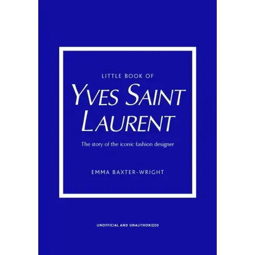 Little Book of Yves Saint Laurent: The Story of the Iconic Fashion House