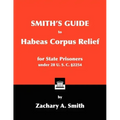 Smith's Guide to Habeas Corpus Relief for State Prisoners Under 28 U. S. C. §2254