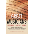 Letters for the Ages the Great Musicians