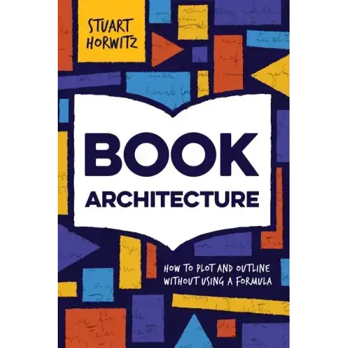Book Architecture: How to Plot and Outline Without Using a Formula