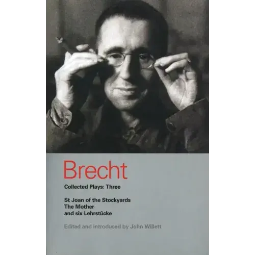 Brecht Collected Plays: 3: Lindbergh's Flight; The Baden-Baden Lesson on Consent; He Said Yes/He Said No; The Decision; The Mother; The Exception & th