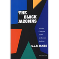 The Black Jacobins: Toussaint l'Ouverture and the San Domingo Revolution