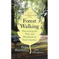 Forest Walking: Discovering the Trees and Woodlands of North America