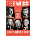 The Strategists: Churchill, Stalin, Roosevelt, Mussolini, and Hitler--How War Made Them and How They Made War