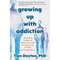 Growing Up with Addiction: How Adult Children of Addicts Can Heal Family Trauma, C-Ptsd, and Codependency