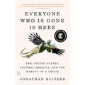 Everyone Who Is Gone Is Here: The United States, Central America, and the Making of a Crisis