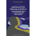 Undaunted Trailblazers II: CONTEMPORARY MEN of COLOR SHAPING ORAL HEALTH
