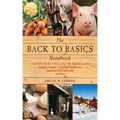 The Back to Basics Handbook: A Guide to Buying and Working Land, Raising Livestock, Enjoying Your Harvest, Household Skills and Crafts, and More