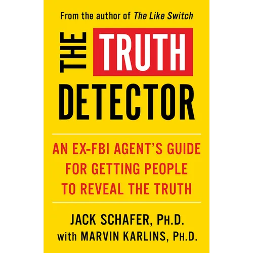 The Truth Detector: An Ex-FBI Agent's Guide for Getting People to Reveal the Truth