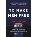 To Make Men Free: A History of the Republican Party