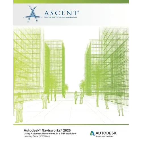 Autodesk Navisworks 2020: Using Autodesk Navisworks in a BIM Workflow: Autodesk Authorized Publisher
