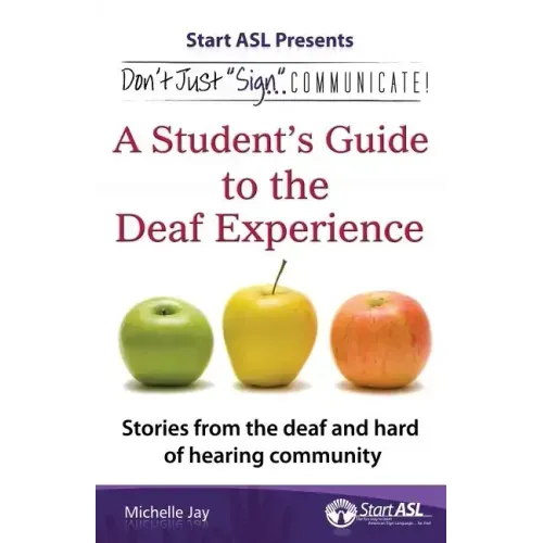 Don't Just "Sign"... Communicate!: A Student's Guide to the Deaf Experience