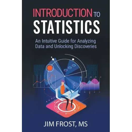 Introduction to Statistics: An Intuitive Guide for Analyzing Data and Unlocking Discoveries