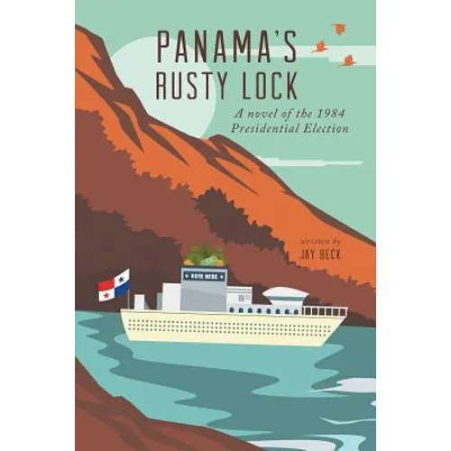 Panama's Rusty Lock: A novel of the 1984 Presidential Election