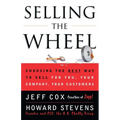 Selling the Wheel: Choosing the Best Way to Sell for You Your Company Your Customers
