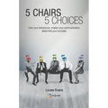 5 Chairs 5 Choices: Own your behaviours, master your communication, determine your success. (English Edition)