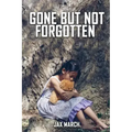 Gone But Not Forgotten