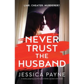 Never Trust the Husband: A totally gripping psychological thriller packed with twists