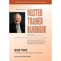Master Trainer Handbook: Tips, Tactics, and How-Tos for Delivering Effective Instructor-Led, Participant-Centered Training