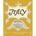 Italy: Recipes for Olive Oil and Vinegar Lovers