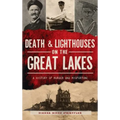 Death & Lighthouses on the Great Lakes: A History of Murder and Misfortune