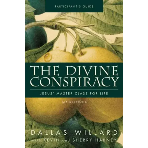 The Divine Conspiracy Bible Study Participant's Guide: Jesus' Master Class for Life