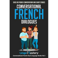 Conversational French Dialogues: Over 100 French Conversations and Short Stories