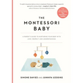The Montessori Baby: A Parent's Guide to Nurturing Your Baby with Love, Respect, and Understanding