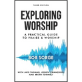 Exploring Worship Third Edition: A Practical Guide to Praise and Worship