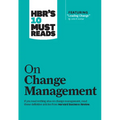 Hbr's 10 Must Reads on Change Management (Including Featured Article Leading Change, by John P. Kotter)