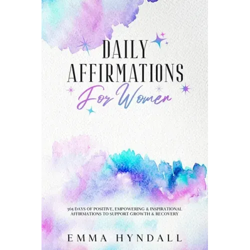 Daily Affirmations For Women: 365 Days of Positive, Empowering & Inspirational Affirmations To Support Growth & Recovery.