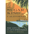 The Sugar King of California: The Life of Claus Spreckels