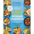 Be a Plant-Based Woman Warrior: Live Fierce, Stay Bold, Eat Delicious: A Cookbook